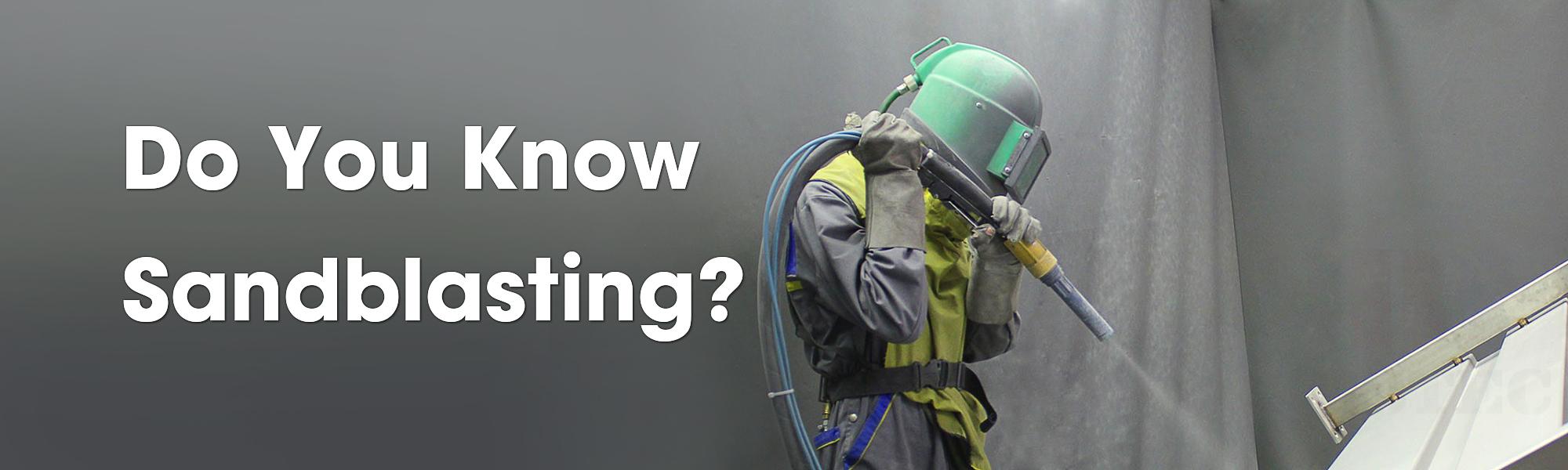 Do you know sandblasting?