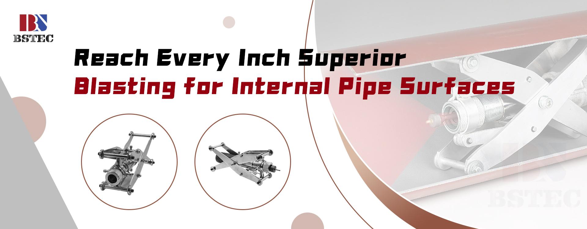 Reach Every Inch: Superior Blasting for Internal Pipe Surfaces