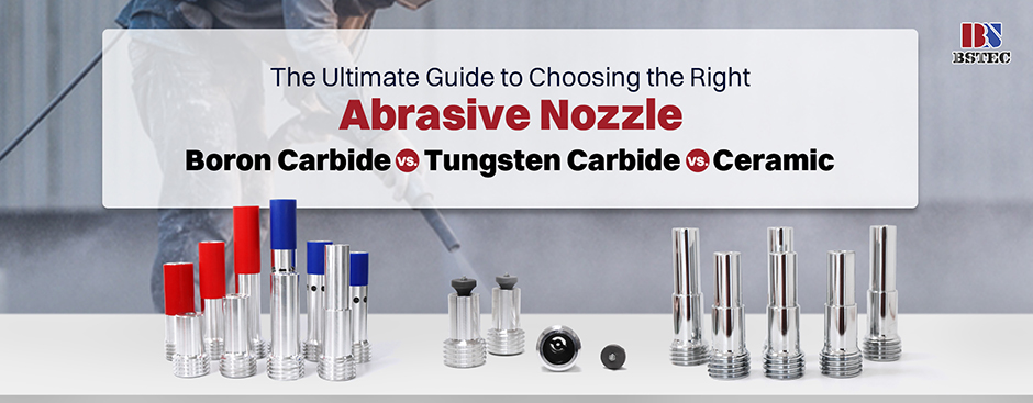 The Ultimate Guide to Choosing the Right Abrasive Nozzle: Boron Carbide vs. Tungsten Carbide vs. Ceramic