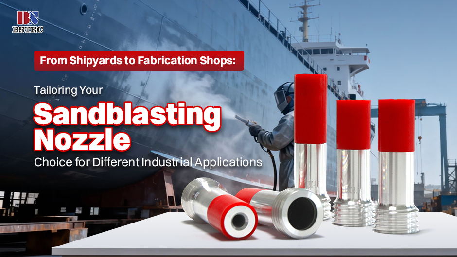 From Shipyards to Fabrication Shops: Tailoring Your Sandblasting Nozzle Choice for Different Industrial Applications From Shipyards to Fabrication Shops: Tailoring Your Sandblasting Nozzle Choice for Different Industrial Applications