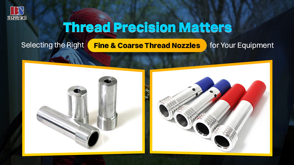Thread Precision Matters: Selecting the Right Fine & Coarse Thread Nozzles for Your Equipment Thread Precision Matters: Selecting the Right Fine & Coarse Thread Nozzles for Your Equipment