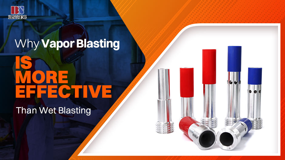 Why Vapor Blasting Is More Effective Than Wet Blasting Why Vapor Blasting Is More Effective Than Wet Blasting