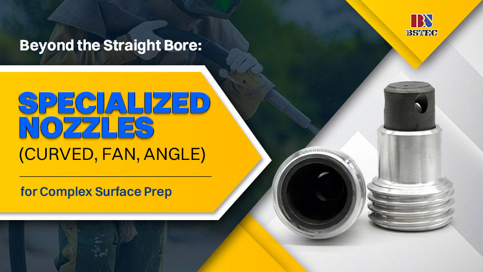 Beyond the Straight Bore: Specialized Nozzles (Curved, Fan, Angle) for Complex Surface Prep Beyond the Straight Bore: Specialized Nozzles (Curved, Fan, Angle) for Complex Surface Prep