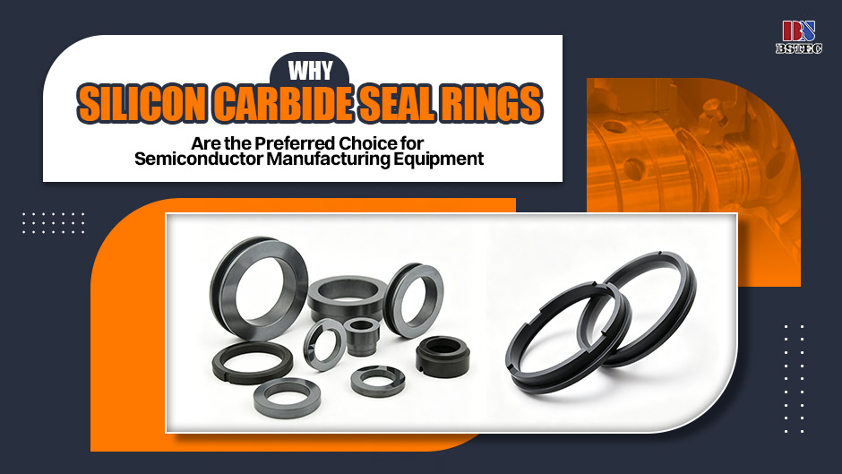 Why Silicon Carbide Seal Rings Are the Preferred Choice for Semiconductor Manufacturing Equipment Why Silicon Carbide Seal Rings Are the Preferred Choice for Semiconductor Manufacturing Equipment